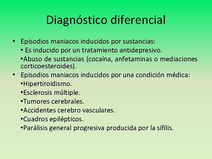 Diagnóstico diferencial • Episodios maniacos inducidos por sustancias: • Es inducido por un tratamiento
