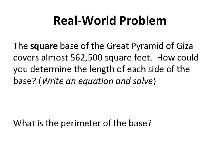 Real-World Problem The square base of the Great Pyramid of Giza covers almost 562,