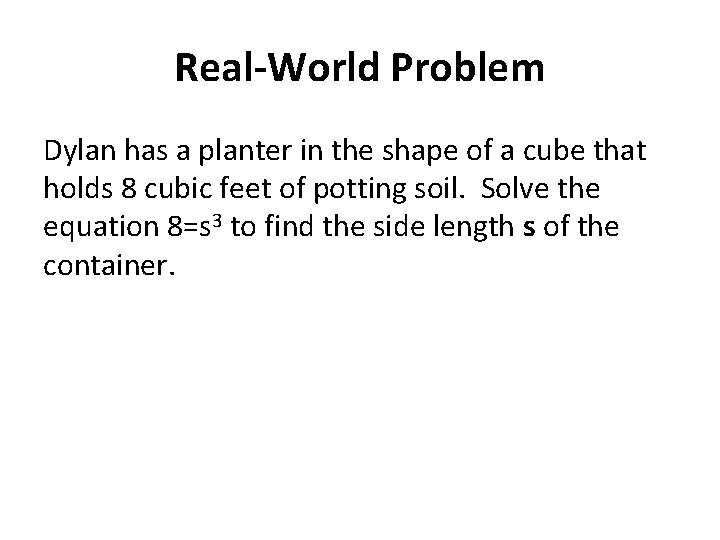 Real-World Problem Dylan has a planter in the shape of a cube that holds