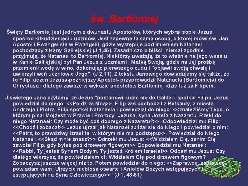 św. Bartłomiej Święty Bartłomiej jest jednym z dwunastu Apostołów, których wybrał sobie Jezus spośród