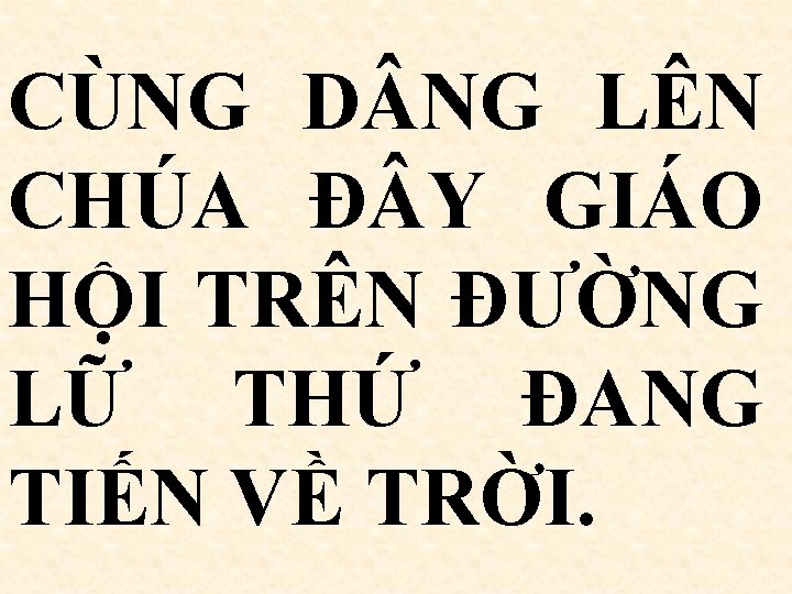 CÙNG D NG LÊN CHÚA Đ Y GIÁO HỘI TRÊN ĐƯỜNG LỮ THỨ ĐANG