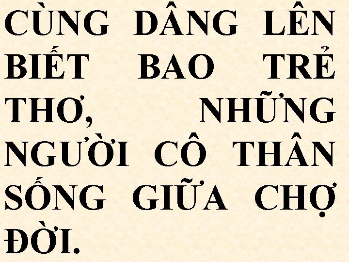 CÙNG D NG LÊN BIẾT BAO TRẺ THƠ, NHỮNG NGƯỜI CÔ TH N SỐNG