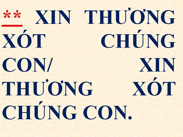 ** XIN THƯƠNG XÓT CHÚNG CON/ XIN THƯƠNG XÓT CHÚNG CON. 