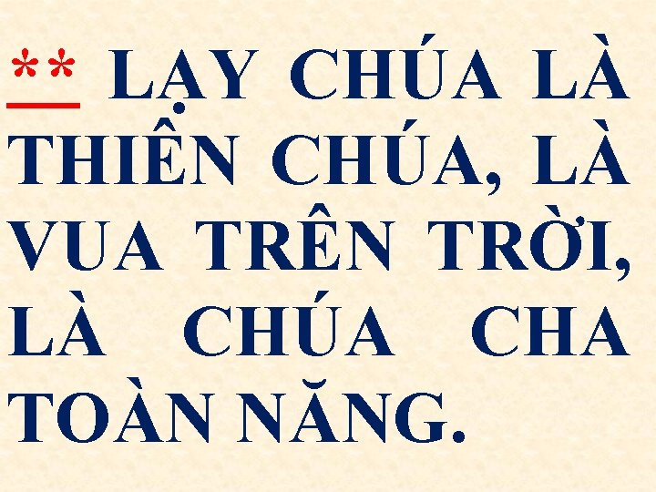 ** LẠY CHÚA LÀ THIÊN CHÚA, LÀ VUA TRÊN TRỜI, LÀ CHÚA CHA TOÀN