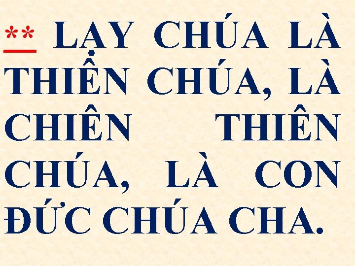 LẠY CHÚA LÀ THIÊN CHÚA, LÀ CHIÊN THIÊN CHÚA, LÀ CON ĐỨC CHÚA CHA.