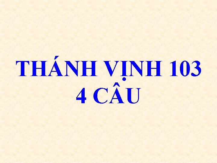 THÁNH VỊNH 103 4 C U 