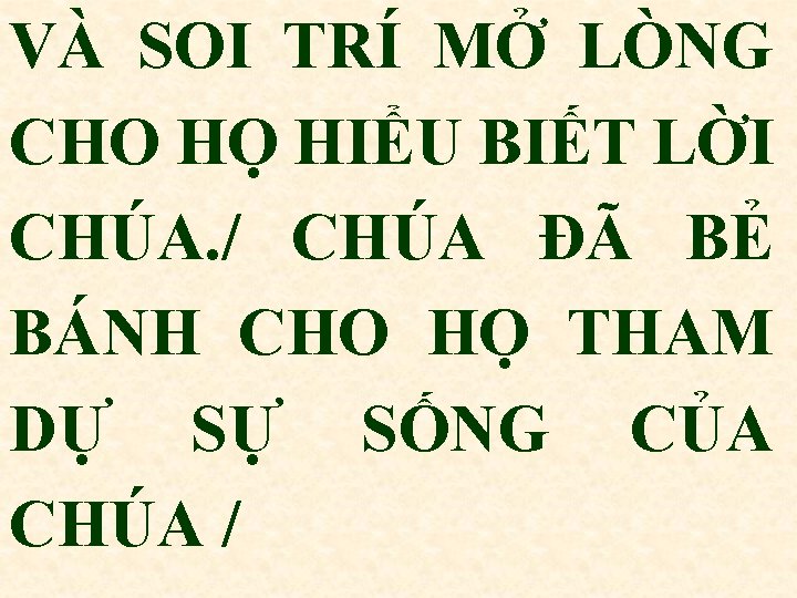 VÀ SOI TRÍ MỞ LÒNG CHO HỌ HIỂU BIẾT LỜI CHÚA. / CHÚA ĐÃ