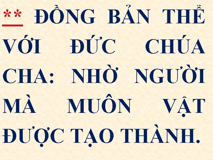 ** ĐỒNG BẢN THỂ VỚI ÐỨC CHÚA CHA: NHỜ NGƯỜI MÀ MUÔN VẬT ĐƯỢC