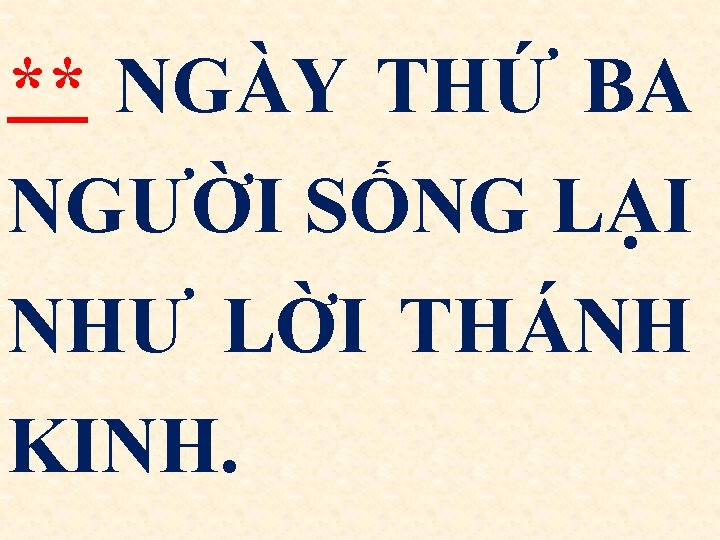 ** NGÀY THỨ BA NGƯỜI SỐNG LẠI NHƯ LỜI THÁNH KINH. 