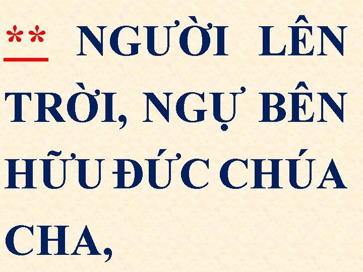 ** NGƯỜI LÊN TRỜI, NGỰ BÊN HỮU ÐỨC CHÚA CHA, 