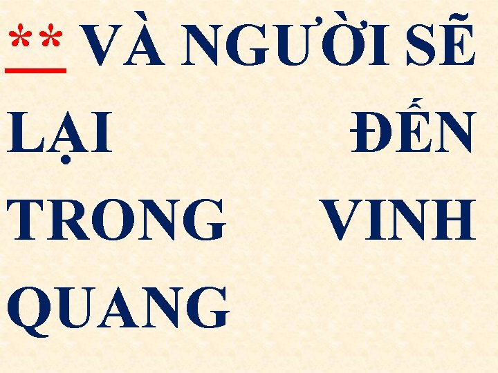 ** VÀ NGƯỜI SẼ LẠI ĐẾN TRONG VINH QUANG 