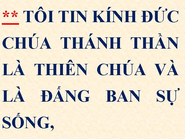 ** TÔI TIN KÍNH ÐỨC CHÚA THÁNH THẦN LÀ THIÊN CHÚA VÀ LÀ ÐẤNG