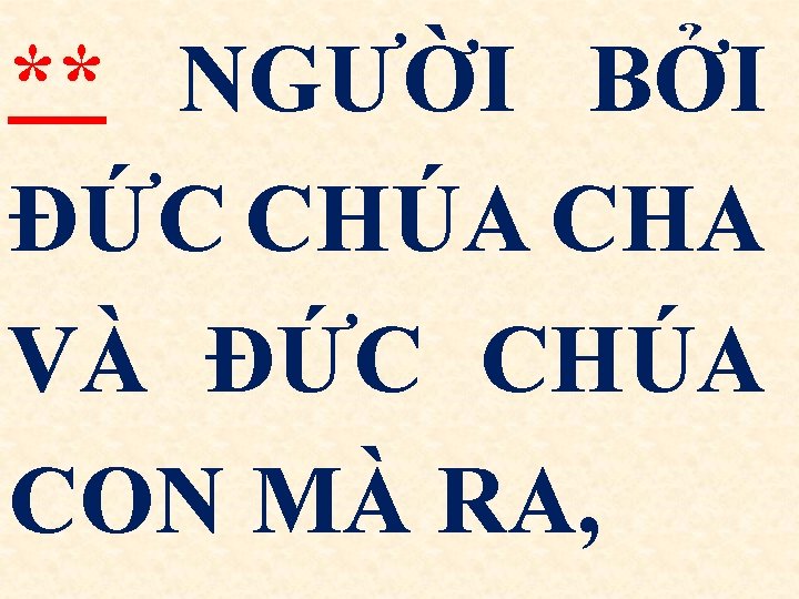 ** NGƯỜI BỞI ÐỨC CHÚA CHA VÀ ÐỨC CHÚA CON MÀ RA, 