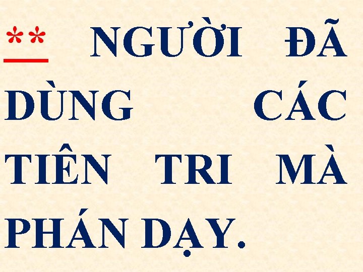 ** NGƯỜI ĐÃ DÙNG CÁC TIÊN TRI MÀ PHÁN DẠY. 