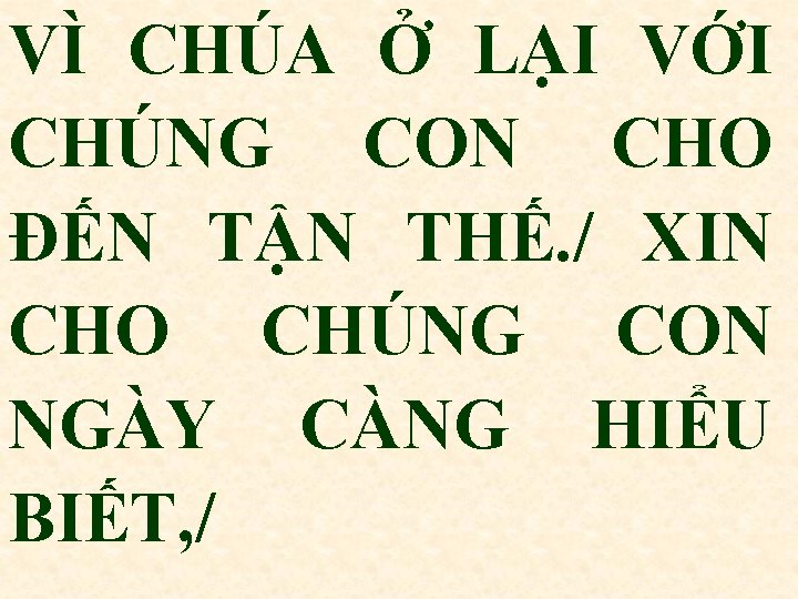 VÌ CHÚA Ở LẠI VỚI CHÚNG CON CHO ĐẾN TẬN THẾ. / XIN CHO