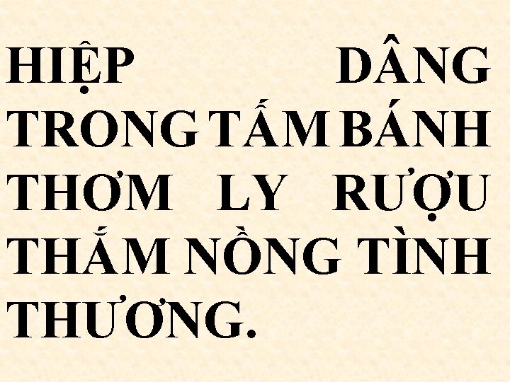 HIỆP D NG TRONG TẤM BÁNH THƠM LY RƯỢU THẮM NỒNG TÌNH THƯƠNG. 