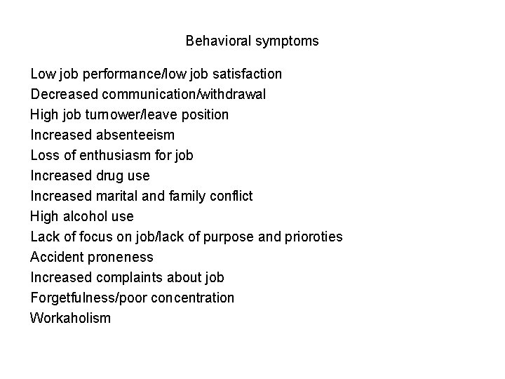 Behavioral symptoms Low job performance/low job satisfaction Decreased communication/withdrawal High job turnower/leave position Increased