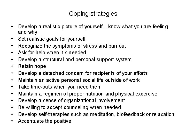 Coping strategies • Develop a realistic picture of yourself – know what you are