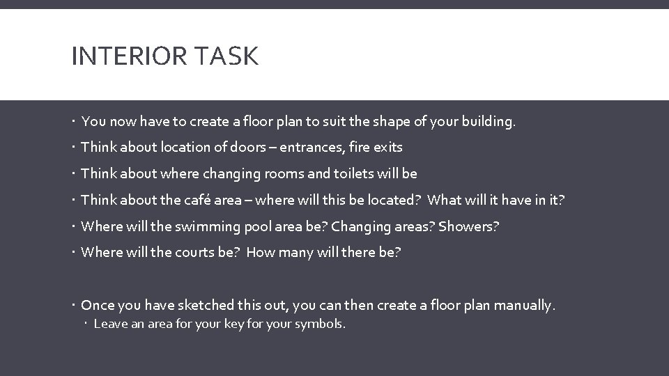 INTERIOR TASK You now have to create a floor plan to suit the shape