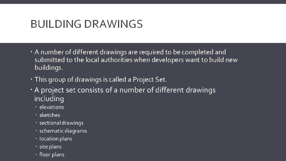 BUILDING DRAWINGS A number of different drawings are required to be completed and submitted