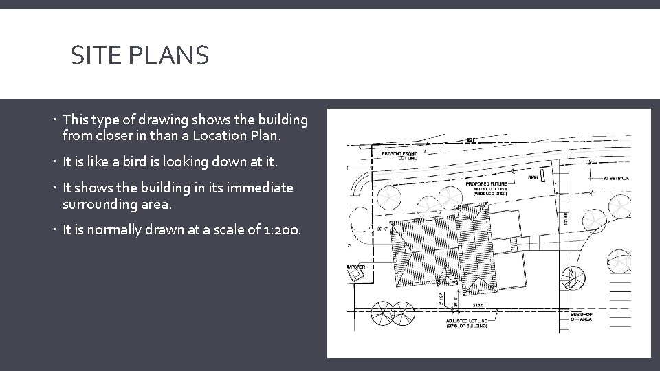 SITE PLANS This type of drawing shows the building from closer in than a