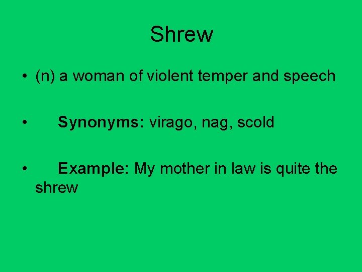 Shrew • (n) a woman of violent temper and speech • • Synonyms: virago,