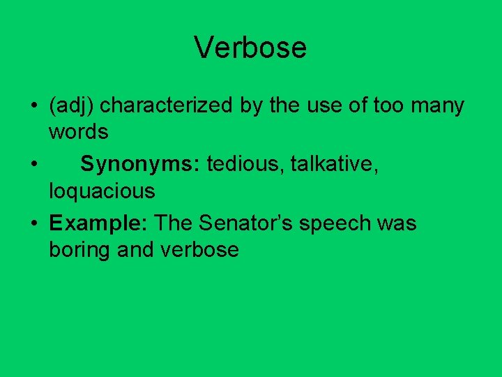 Verbose • (adj) characterized by the use of too many words • Synonyms: tedious,