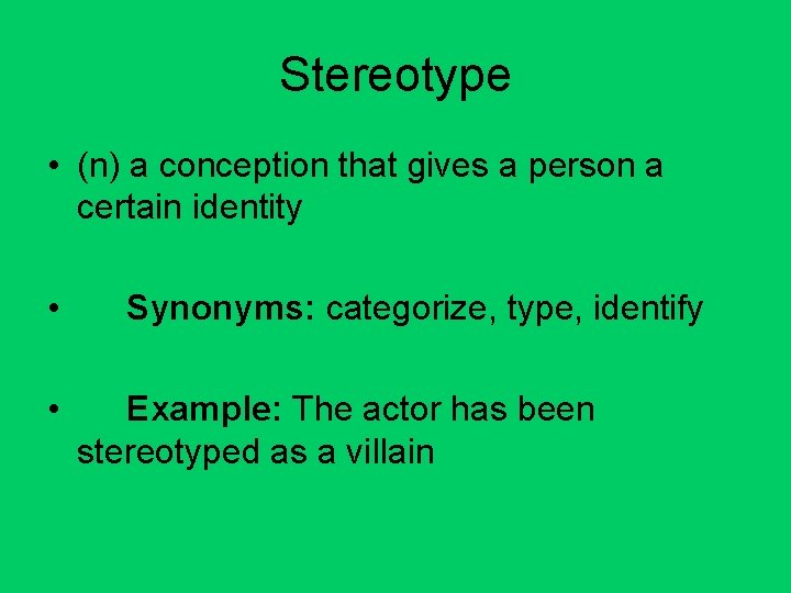 Stereotype • (n) a conception that gives a person a certain identity • •