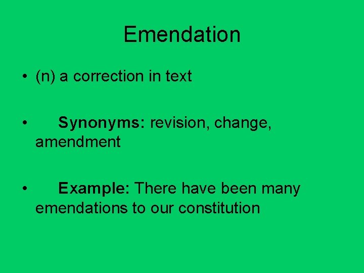 Emendation • (n) a correction in text • Synonyms: revision, change, amendment • Example: