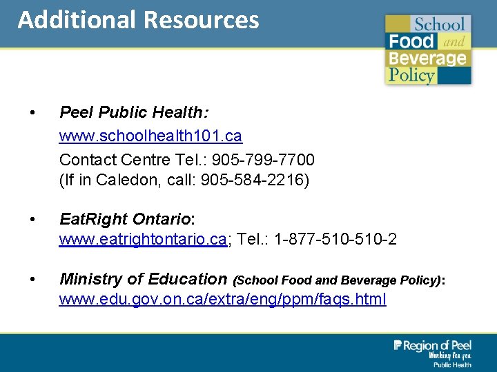 Additional Resources • Peel Public Health: www. schoolhealth 101. ca Contact Centre Tel. :