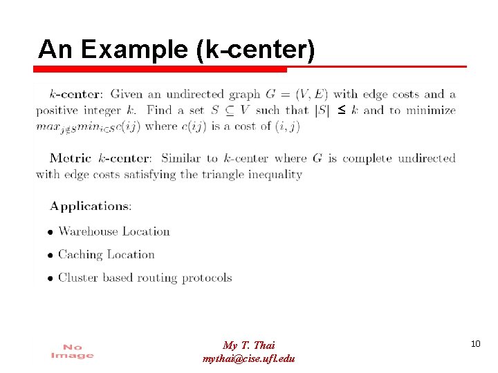 An Example (k-center) ≤ My T. Thai mythai@cise. ufl. edu 10 