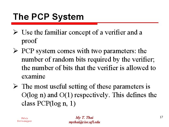 The PCP System Ø Use the familiar concept of a verifier and a proof