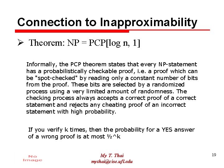 Connection to Inapproximability Ø Theorem: NP = PCP[log n, 1] Informally, the PCP theorem