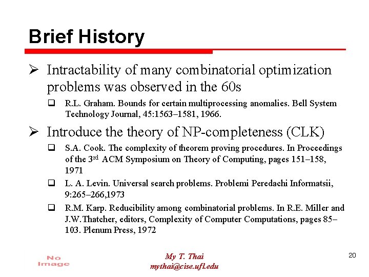 Brief History Ø Intractability of many combinatorial optimization problems was observed in the 60
