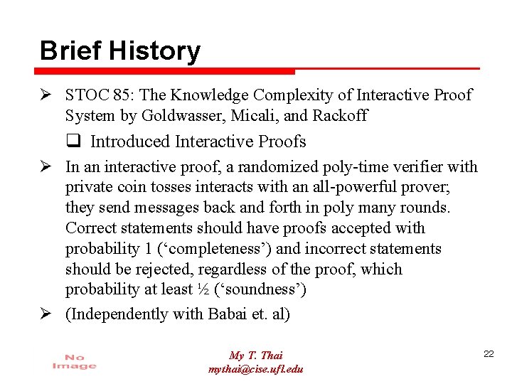 Brief History Ø STOC 85: The Knowledge Complexity of Interactive Proof System by Goldwasser,