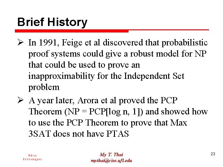 Brief History Ø In 1991, Feige et al discovered that probabilistic proof systems could