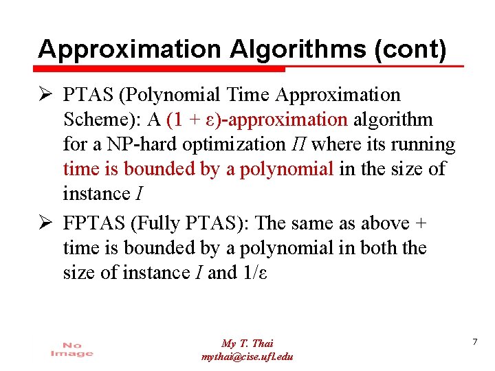 Approximation Algorithms (cont) Ø PTAS (Polynomial Time Approximation Scheme): A (1 + ε)-approximation algorithm