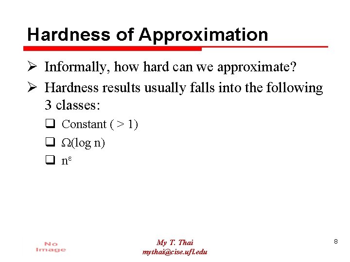 Hardness of Approximation Ø Informally, how hard can we approximate? Ø Hardness results usually