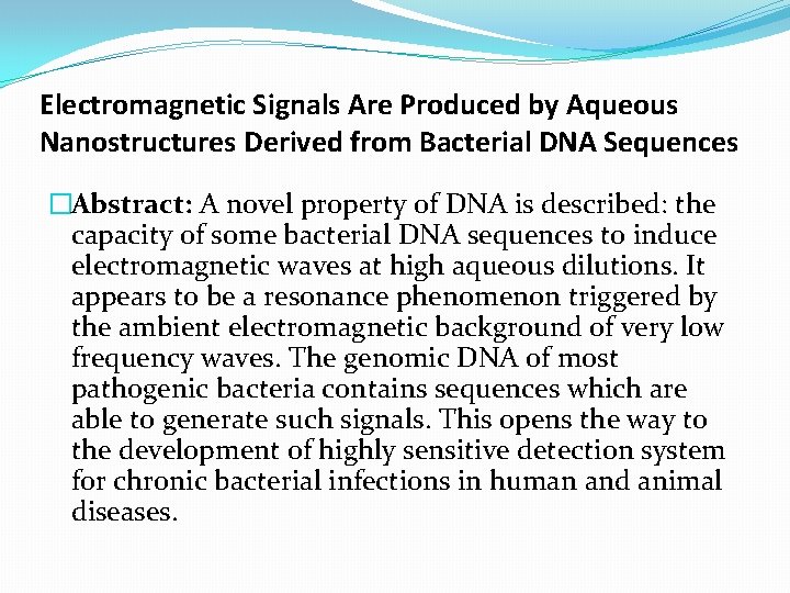Electromagnetic Signals Are Produced by Aqueous Nanostructures Derived from Bacterial DNA Sequences �Abstract: A