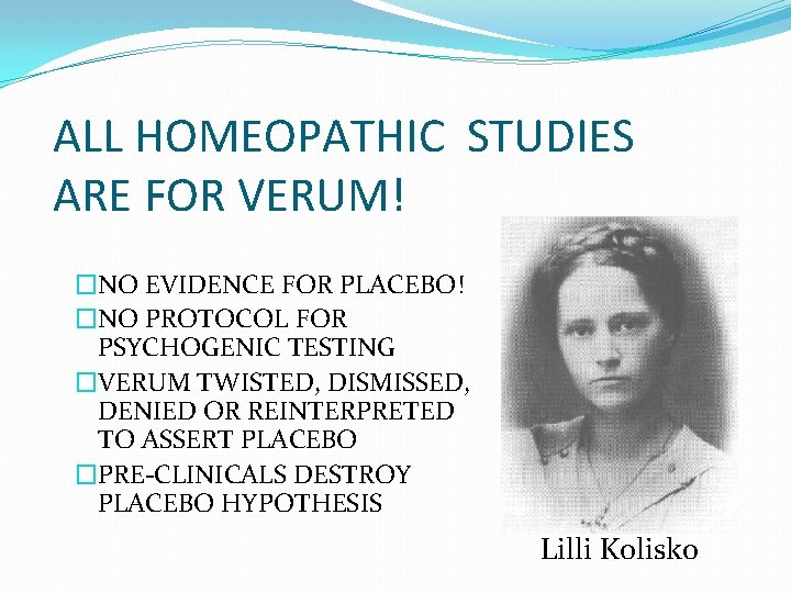 ALL HOMEOPATHIC STUDIES ARE FOR VERUM! �NO EVIDENCE FOR PLACEBO! �NO PROTOCOL FOR PSYCHOGENIC