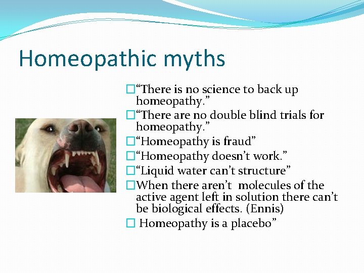 Homeopathic myths �“There is no science to back up homeopathy. ” �“There are no