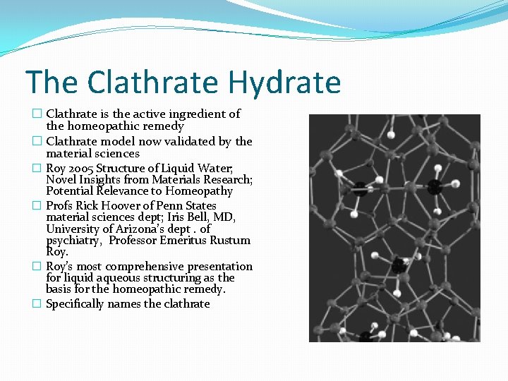 The Clathrate Hydrate � Clathrate is the active ingredient of the homeopathic remedy �