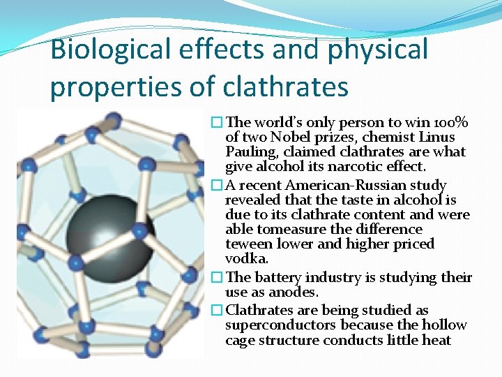 Biological effects and physical properties of clathrates �The world’s only person to win 100%