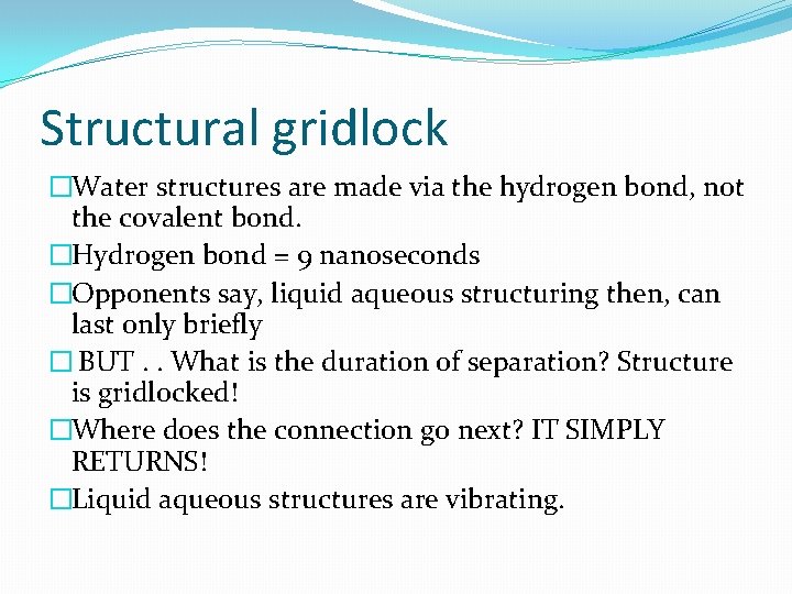 Structural gridlock �Water structures are made via the hydrogen bond, not the covalent bond.