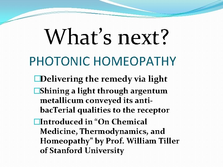 What’s next? PHOTONIC HOMEOPATHY �Delivering the remedy via light �Shining a light through argentum