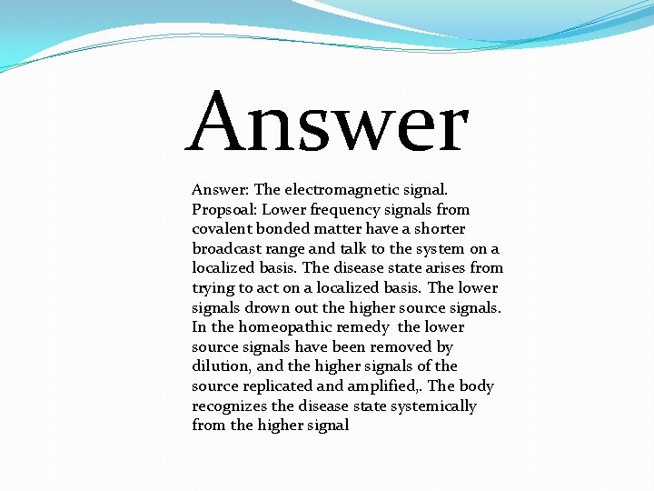 Answer: The electromagnetic signal. Propsoal: Lower frequency signals from covalent bonded matter have a