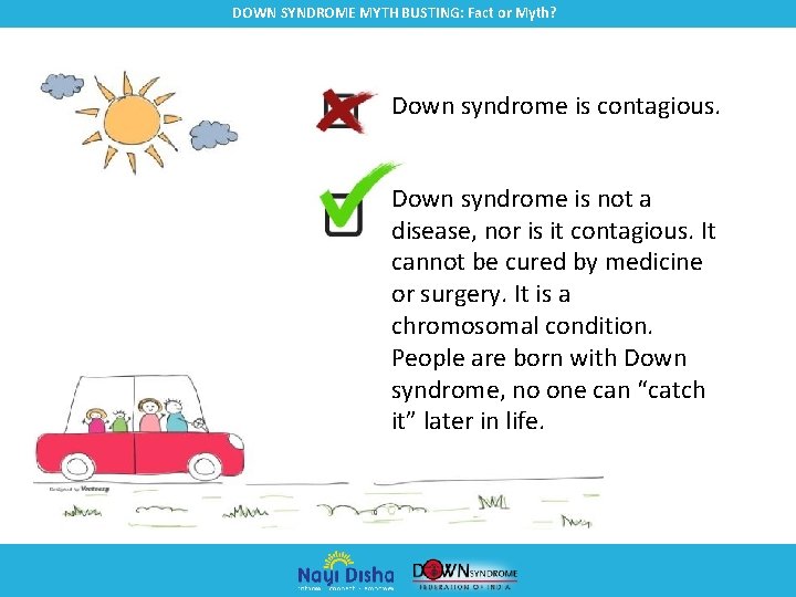 DOWN SYNDROME MYTH BUSTING: Fact or Myth? Down syndrome is contagious. Down syndrome is