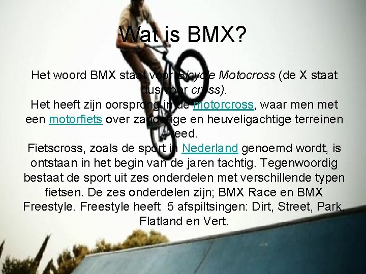 Wat is BMX? Het woord BMX staat voor Bicycle Motocross (de X staat dus