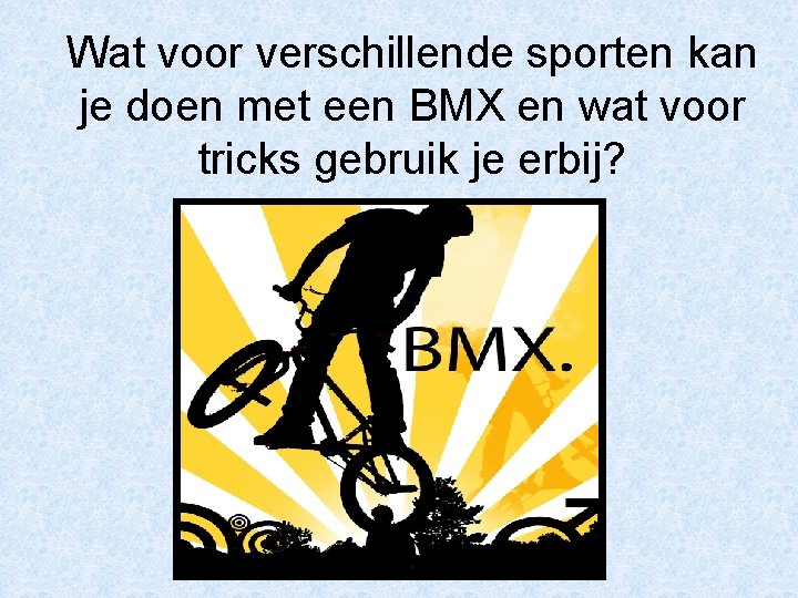 Wat voor verschillende sporten kan je doen met een BMX en wat voor tricks
