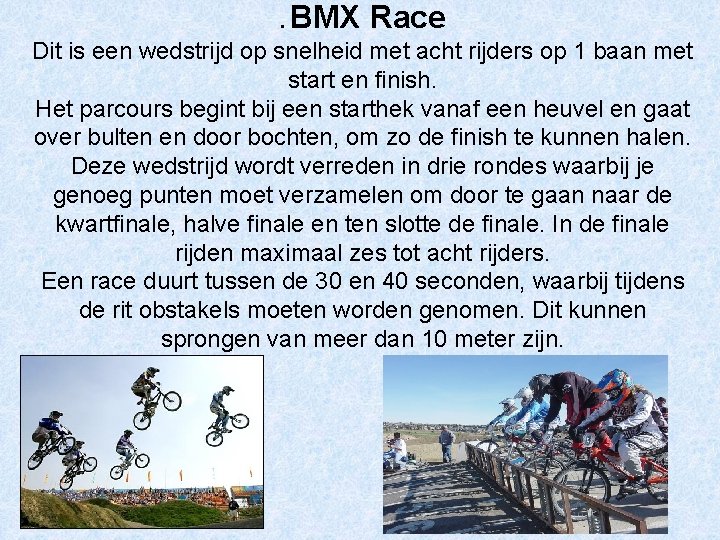 . BMX Race Dit is een wedstrijd op snelheid met acht rijders op 1